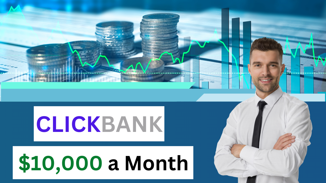 Is It Possible to Make $10,000 a Month with ClickBank