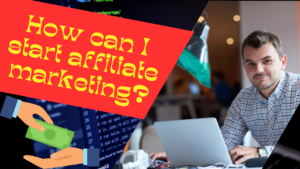 How can I start affiliate marketing